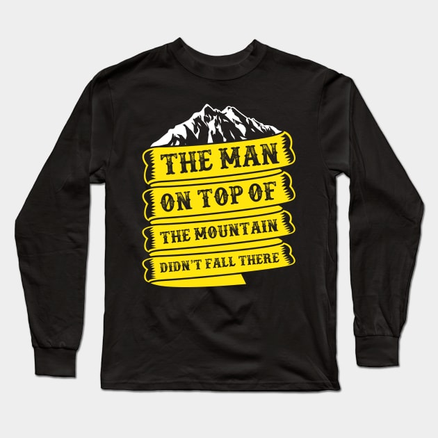 Camping quot,the men on top of the mountain didn't fall there Long Sleeve T-Shirt by Sabahmd